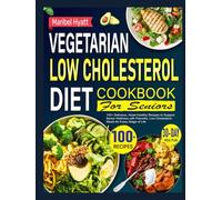 Vegetarian Low Cholesterol Diet Cookbook for Seniors: 100+ Delicious, Heart-Healthy Recipes to Support Senior Wellness with Flavorful, Low-Cholesterol Meals for Every Stage of Life