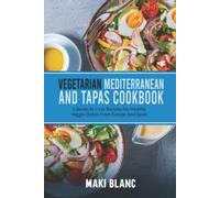 Vegetarian Mediterranean And Tapas Cookbook: 2 Books In 1: 120 Recipes For Healthy Veggie Dishes From Europe And Spain