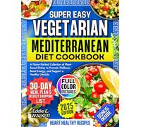 Vegetarian Mediterranean Diet Cookbook: A Flavor-Packed Collection of Plant-Based Dishes to Promote Wellness, Boost Energy, and Support a Healthy Lifestyle.