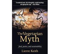 Vegetarian Myth, The: Food, Justice and Sustainability (Flashpoint Press)