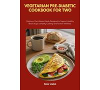 Vegetarian Pre-Diabetic Cookbook for Two: Delicious, Plant-Based Meals Designed to Support Healthy Blood Sugar, Simplify Cooking and Nurture Wellness