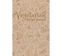 Vegetarian Recipe Journal: 60 Meat-Free Recipes with Grocery Lists, Calorie Counts, Allergen Notes & Conversion Charts