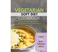 VEGETARIAN SOFT DIET COOKBOOK: “Soft on the Teeth, Big on Taste” - Simply Smooth, Savory and Gentle in Every Bite.