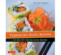Vegetarian Sushi Secrets: 101 Healthy and Delicious Recipes (Tuttle Specials)