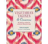 Vegetarian Tagines & Couscous : 65 Delicious Recipes for Authentic Moroccan Food