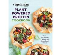 Vegetarian Times Plant-Powered Protein Cookbook: Over 200 Healthy & Delicious Whole-Food Dishes