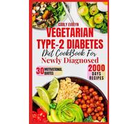 VEGETARIAN TYPE-2 DIABETES DIET COOKBOOK FOR NEWLY DIAGNOSED: Quick and delicious 30-day meal plan ideas with balanced plant-based recipes to manage pre-diabetes & reverse type-2 diabetes for beginner