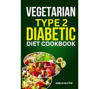 VEGETARIAN TYPE 2 DIABETIC DIET COOKBOOK: Quick and Easy Nutritious Low-Carb Recipes to Effectively Keep Your Blood Sugar in Check