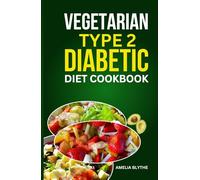 VEGETARIAN TYPE 2 DIABETIC DIET COOKBOOK: Quick and Easy Nutritious Low-Carb Recipes to Effectively Keep Your Blood Sugar in Check