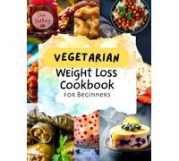 Vegetarian Weight Loss Cookbook For Beginners,100+ Easy Plant-Based Recipes | Healthy Meal Prep: Low-Calorie Dinners & Fat-Burning Foods For Women & ... Meditarian And Other Cookbooks Series Page)