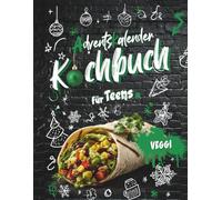 Vegetarisches Kochbuch für Teenager Adventskalender: Xmas Vibes in der Küche 24 + 10 easy Rezepte für die beste Adventszeit ever!: Coole Rezepte für Teenager, die Weihnachten in der Küche rocken