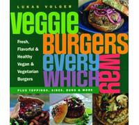 Veggie Burgers Every Which Way – Plus toppings, sides, buns & more