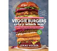 Veggie Burgers Every Which Way, Second Edition by Lukas Volger (Hardback Book)