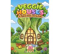 Veggie Houses: A Cute & Cozy Kawaii Coloring Book of Whimsical Vegetable Homes and Gardens