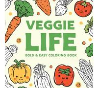Veggie Life Coloring Book: Bold & Easy Vegetable-Themed Pages for Relaxation, Stress Relief, and Fun