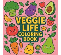 Veggie Life Coloring Book: Color Your Way Through Veggies - Charming Food Illustrations for Relaxation & Creativity