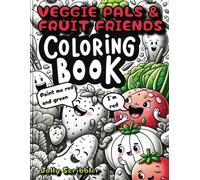 Veggie Pals & Fruit Friends: Coloring Book: A Colorful Learning Journey with Fun Cartoon Fruits and Veggie Characters