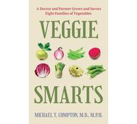 Veggie Smarts : A Doctor and Farmer Grows and Savors Eight Families of Vegetables