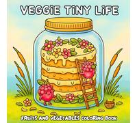 Veggie Tiny Life: Fruits and Vegetables Coloring Book for Adults and Teens Featuring Adorable Characters, Jar Landscapes, Peaceful Moments, and Creative Calm Scenes for Stress Relief