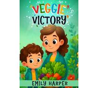 Veggie Victory - Creative Strategies for Getting Toddlers to Eat Their Greens: A Gentle Guide for Parents of Picky Eater Toddlers Who Won’t Eat Their Vegetables (Parenting)