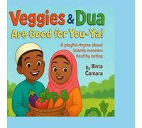 Veggies & Dua Are Good for You-Ya!: A playful rhyme about Islamic manners & healthy eating