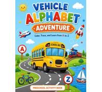 VEHICLE ALPHABET ADVENTURE: Color, Trace, and Discover Vehicles from A to Z