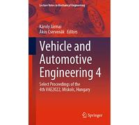Vehicle and Automotive Engineering 4: Select Proceedings of the 4th VAE2022, Miskolc, Hungary (Lecture Notes in Mechanical Engineering)