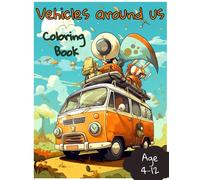 Vehicle Around Us Coloring Book For Kids Ages 4-12: Vehicles to Color and Learn for Toddlers|Awesome coloring vehicles for girls and boys |Easy vehicles coloring pages in adorable style