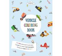 VEHICLE COLORING BOOK for kids ages 2-7: LEARN what each vehicle does and COLOR to match real examples