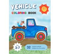 Vehicle Coloring Book: For Kids Ages 3-7 - 32 Exclusive Vehicles Hand-Drawn by the Author