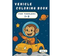 Vehicle Coloring Book for Toddlers Ages 1-3: Space Monkey Coloring Adventures - Vol. 1: 10 Easy Bold-Lined Pages with Cars, Trucks, Tractors and a Final Surprise in Space!