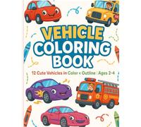 Vehicle Coloring Book: Fun Cars & Trucks for Toddlers: 12 Cute Vehicle Designs in Color + Outline | Ages 2-4 | Learn, Color & Enjoy