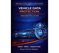 Vehicle Data Protection for Connected Vehicles: Cybersecurity, Privacy Engineering, UNECE R155 Compliance, and Secure Cloud Architecture for ... (Automotive Cybersecurity Engineering)
