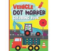 Vehicle Dot Marker Coloring Book: A Dab And Dot Activity Book For Kids