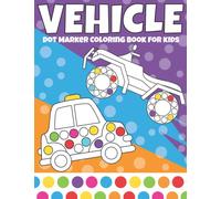 Vehicle Dot Marker Coloring Book For Kids: A Fun Dot Marker Vehicles Activity Book For Kids - Easy Dot Marker Vehicles Book For Toddler and Preschool ... Art Paint Daubers Kids Activity Coloring Book
