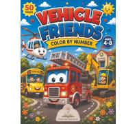 Vehicle Friends Color by Number: 50 Fun Vehicle Activities for Kids Ages 4-8