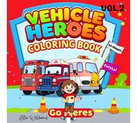 Vehicle Heroes Coloring Book Vol. 2: Brave Cars in Action: Big, Bold, Easy-to-Color, featuring Smiling Rescue Vehicles, Firefighters, Police, and Tow Truck Friends for Boys and Girls Ages 3-8