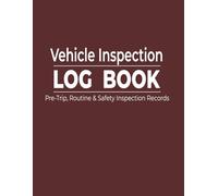 Vehicle Inspection Log Book: Pre-Trip, Routine & Safety Inspection Records