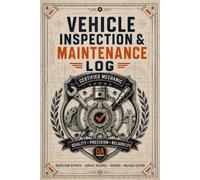 Vehicle Inspection & Maintenance Log: Service Tracking Book with Review Checklists, Repair Records, Mileage Entries & Preventive Care Planning
