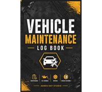 Vehicle Maintenance Book: The Ultimate Car Repair & Maintenance Journal: A Complete Service Logbook for Your Automotive Records