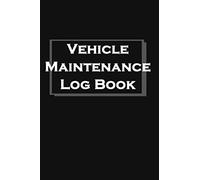 Vehicle Maintenance Log Book: A Simple And Efficient Car Maintenance Record Book,Automotive Repair Log Book,Service And Repair Log Book,Oil Change Log Book