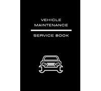 Vehicle Maintenance Log Book, Car Repair Journal, Service Record Book, Auto Expense Tracker, Oil Change Log Book: Keep Track of Essential Repair and Maintenance Tasks