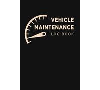 Vehicle Maintenance Log Book: Car Repair Journal To Record Information About Maintenance Procedures, Vehicles Service and Repairs