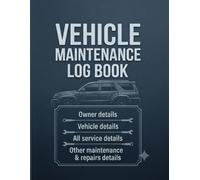 VEHICLE MAINTENANCE LOG BOOK: Essential Auto Service Record Tracker with Maintenance Checklists, Repair Logs, and Mileage Tracking