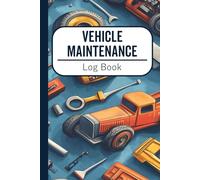 Vehicle Maintenance Log Book: Long-Term Vehicle Care Made Easy - Track Repairs, Services, Oil Changes & More for Cars, Trucks & Other Vehicles
