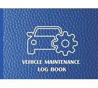 Vehicle Maintenance Log Book: Service and Repair Record Book For All Vehicles, Cars and Trucks