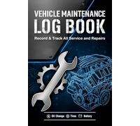 Vehicle Maintenance Log Book: Track Maintenance, Repairs, Fuel, Oil Changes, Mileage & Tire Service, Car Repair Journal, Auto Expense Logbook for Cars, Trucks & All Vehicles