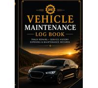 Vehicle Maintenance Log Book: Track Repairs, Service History, Expenses & Maintenance Records