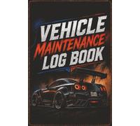 Vehicle Maintenance Log Book: utomotive Service Record Book for Oil Changes, Repairs, Fuel Expenses, Service History & Vehicle Care | Auto Tracker for Cars, Trucks & Motorcycles