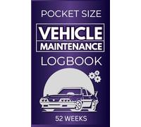 Vehicle Maintenance Logbook: 52 Weeks Pocket-Sized Auto Service, Repairs & Fuel Tracker